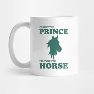 Forget The Prince I'll Take The Horse Mug